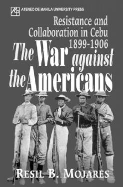 War Against The Americans: Resistance And Collaboration In Cebu, 1899 ...